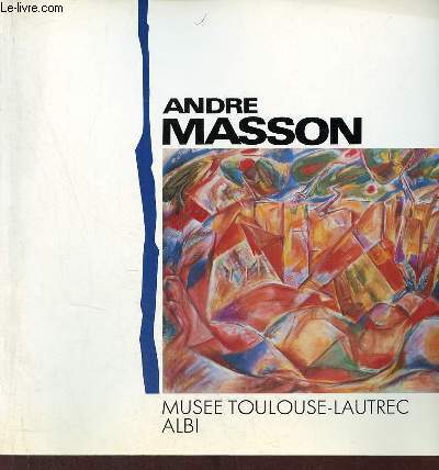 Catalogue d'exposition Andr Masson peintures et dessins - Muse Toulouse-Lautrec Albi du 25 juin au 4 septembre 1988.