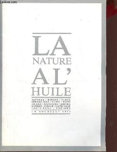 Catalogue d'exposition La nature  l'huile - Astoule/Barbas/Cueco/Grard Diaz / Gunst / Hicks / Isnard / Joussaume / Kimura / Mathiot / Nadaud / Cante-Pacos / Louis Pons / Theimer - La Rochelle 1983 + Envoi de Franois Cante-Pacos.