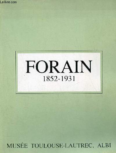 Catalogue d'exposition Jean-Louis Forain 1852-1931 - Muse Toulouse-Lautrec Albi juin/septembre 1982.