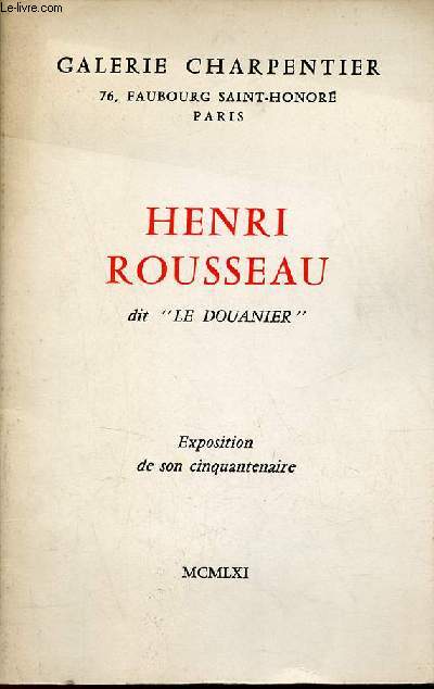 Catalogue d'exposition Henri Rousseau dit le douanier exposition de son cinquantenaire - Galerie Charpentier 1961.