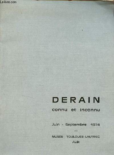 Catalogue d'exposition Derain connu et inconnu - Muse Toulouse-Lautrec Albi - juin-septembre 1974.