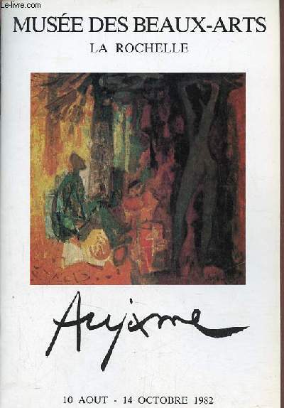 Catalogue d'exposition Aujame Muse des Beaux-Arts La Rochelle 10 aout - 14 octobre 1982.