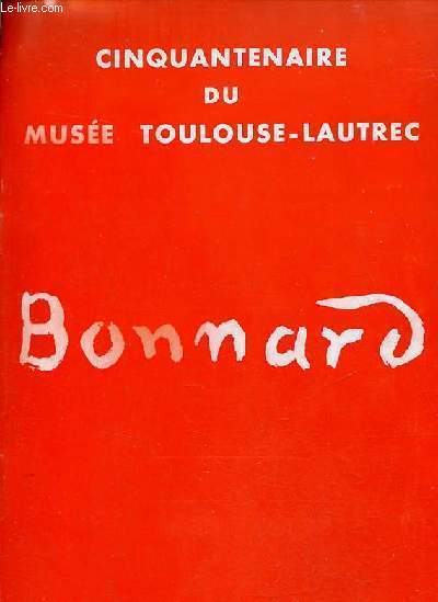 Catalogue Pierre Bonnard cinquantenaire du Muse Toulouse-Lautrec Albi juin-septembre 1972.