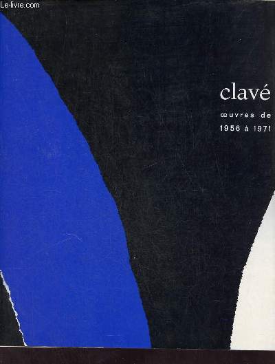 Catalogue d'exposition Clav oeuvres de 1956  1971 peintures,tapisseries,assemblags,sculptures,gravures - Palais de la Mditerranne Nice - Juillet-septembre 1971.