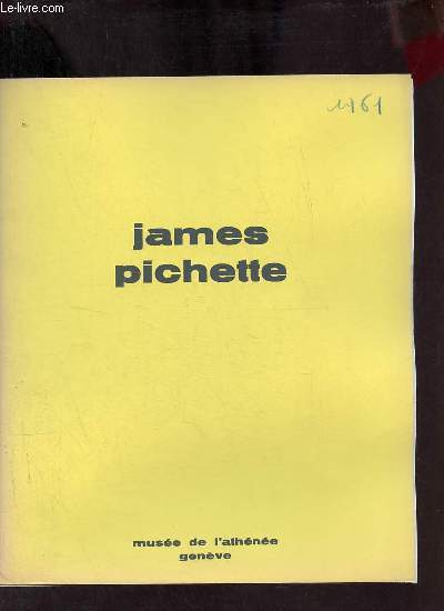 Catalogue d'exposition James Pichette - Muse de l'Athne Genve du 29 avril au 18 mai 1961.