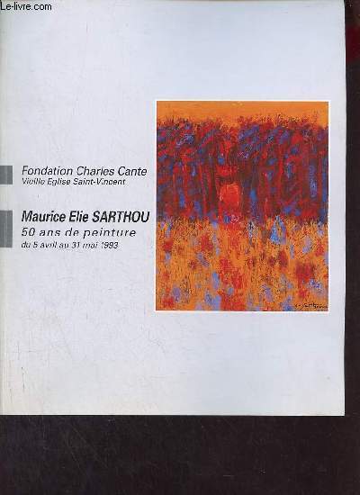 Catalogue d'exposition Maurice Elie Sarthou 50 ans de peinture du 5 avril au 31 mai 1993 - Fondation Charles Cante Vieille Eglise Saint-Vincent.