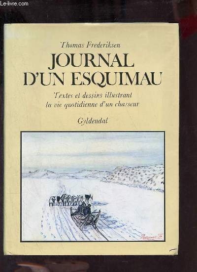 Journal d'un esquimau - Textes et dessins illustrant la vie quotidienne d'un chasseur.