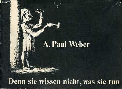Catalogue d'exposition A.Paul Weber kritische graphik zum umweltschutz - Kunsthalle Bremerhaven 20 april bis 11 mai 1975 - Denn sie wissen nicht was sie tun.
