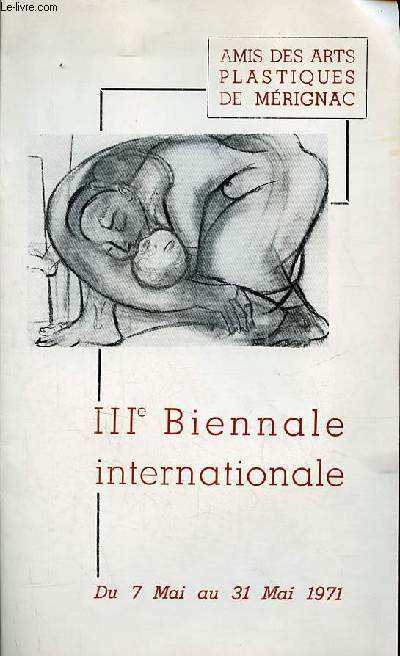 Catalogue d'exposition IIIe Biennale Internationale de Mrignac - Les Amis des Arts Plastiques de Mrignac salle municipale de Mrignac - Du 7 mai au 31 mai 1971.