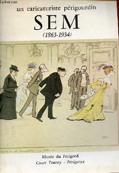Catalogue d'exposition un caricaturiste prigordon Sem (1863-1934) - Exposition organise dans le cadre des Journes de Prigueux 1980 - Muse du Prigord Cours Tourny - Prigueux.
