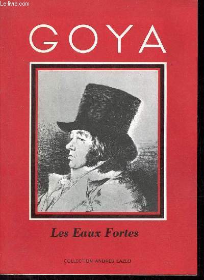 Catalogue Goya les eaux fortes - Les caprices les dsastres de la guerre la tauromachie les songes - Collection Andrs Lazlo.