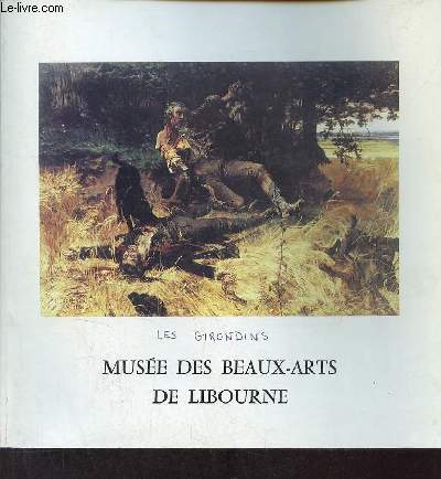 Catalogue d'exposition Les Girondins et la Peinture d'Histoire dans les Collections du Muse des Beaux-Arts - Muse des Beaux-Arts salle du Carmel Libourne du 23 juin au 24 septembre 1989.