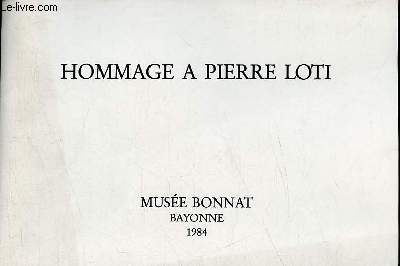 Catalogue d'exposition Hommage  Pierre Loti motions en Aquitaine III - Muse Bonnat Bayonne du 25 fvrier au 22 avril 1984.