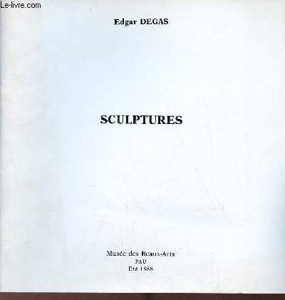 Catalogue d'exposition Edgar Degas sculptures - Muse des Beaux-Arts Pau t 1988.