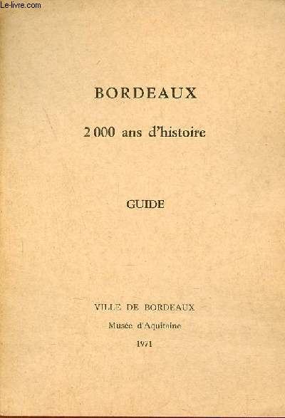 Bordeaux 2000 ans d'histoire - Guide - Ville de Bordeaux Muse d'Aquitaine 1971.