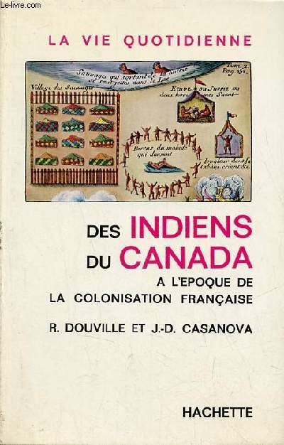 La vie quotidienne des indiens du Canada  l'poque de la colonisation franaise - Envoi de l'auteur Raymond Douville.