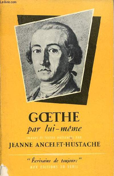 Goethe par lui-mme - Collection crivains de toujours n27.