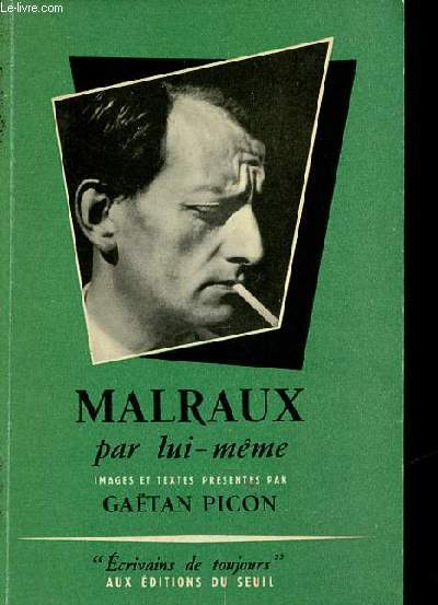 Malraux par lui-mme - Collection crivains de toujours .