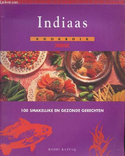 Indiaas kookboek - 100 smakelijke en gezonde gerechten.
