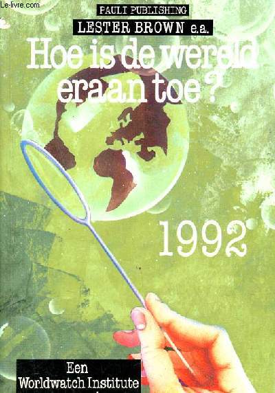 Hoe is de wereld eraan toe ? 1992 een rapport van het Worldwatch Institute over vooruitgang naar een duurzame samenleving toe.