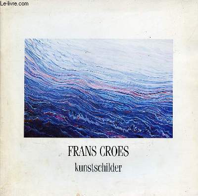 Frans Croes kunstschilder. - Collectif - 1991 - Foto 1 di 1
