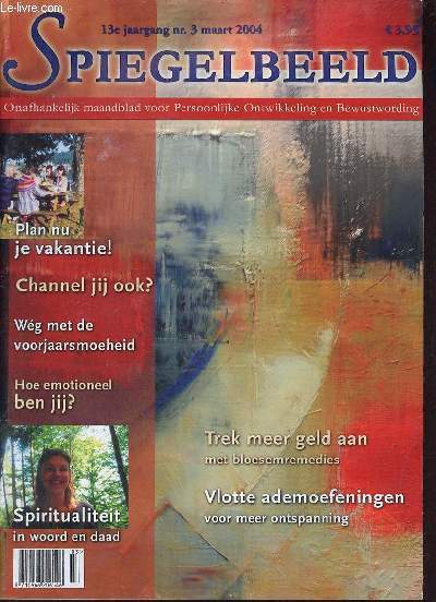 Spiegelbeeld 13e jaargang nr.3 maart 2004 - Open je hart voor de werkelijkheid die er al is - spiritualiteteit in woord en daad - vrede in jezelf - ons kind idioot ? - Dao nu en altijd - Channel jij ook ? - ik word niet gezien etc.