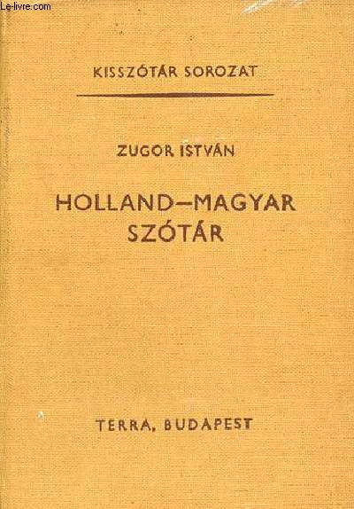 Holland - Magyar szotar negyedik kiadas / Nederlands-Hongaars woordenboek vierde druk.