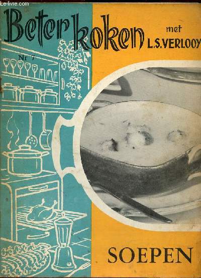 Beter koken n7 - Soepen - Inleiding - trekken van bouillon - welk vlees ? welke hoeveelheden ? - heldere soepen - roomsoepen - fluweelsoepen - pureesoepen - speciale soepen - soepen van schaaldieren - en speciale vissoepen - garnituren.