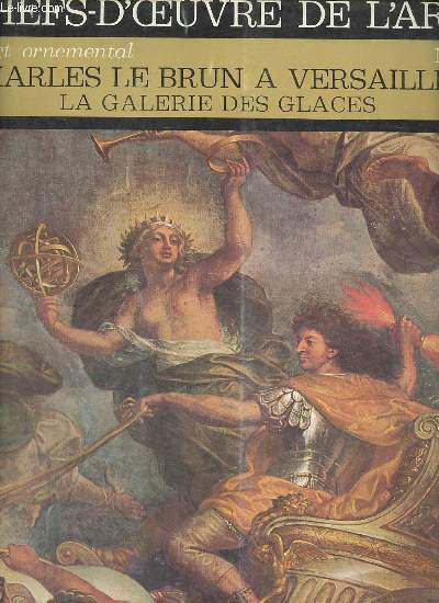 L'art ornemental Charles le Brun  Versailles la galerie des glaces - Chefs d'oeuvre de l'art n8.