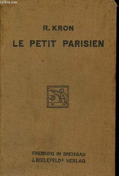 Le petit parisien lectures et conversations franaises sur tous les sujets de la vie pratique  l'usage de ceux qui dsirent connaitre la langue courante - 18e dition revue et corrige.