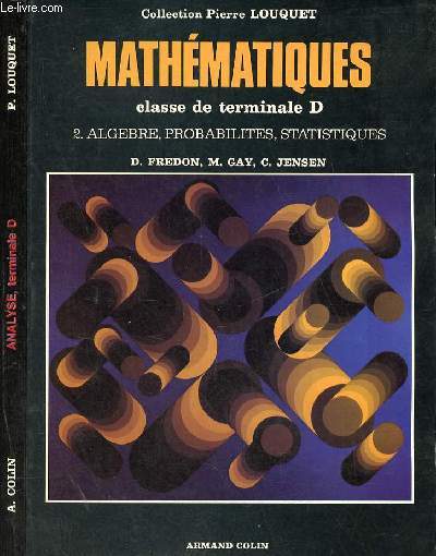 Mathmatiques classe de terminale D - En deux tomes - Tomes 1+2 - Tome 1 : Analyse - TOME 2 : Algbre, probabilits, statistiques.