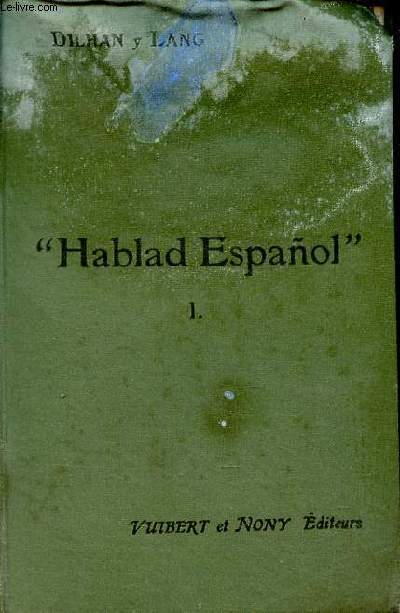 Hablad Espanol conversaciones familiares para aprender el castellano usado en la conversacion con arreglo al nuevo mtodo de ensenanza - Primer grado para la sexta clase - Cuarta edicion.