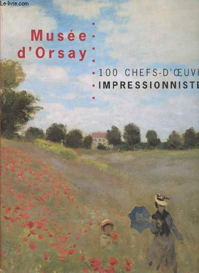 Muse d'Orsay - 100 chefs d'oeuvre impressionnistes.