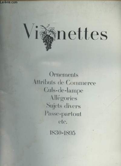 Vignettes - Ornements - Attributs de Commerce - Culs-de-lampe - Allgories - Sujets divers - Passe-partout etc. 1830-1895.