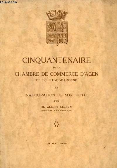 Cinquantenaire de la chambre de commerce d'Agen et de Lot-et-Garonne et inauguration de son hotel - 15 mai 1938.