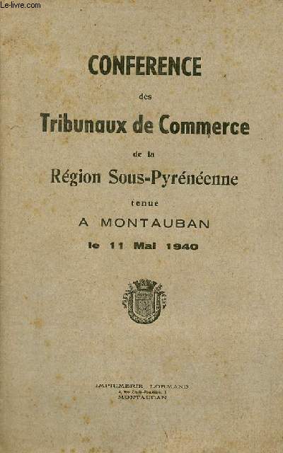 Confrence des Tribunaux de Commerce de la Rgion Sous-Pyrnenne tenue  Montaubon le 11 mai 1940.