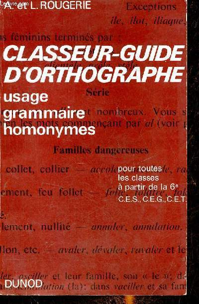 Classeur-guide d'orthographe usage grammaire, homonymes - Pour toutes les classes  partir de la 6e collges d'enseignement technique.