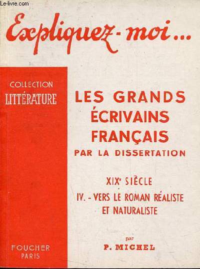 Expliquez-moi ... Les grands crivains franais par la dissertation XIXe sicle - Tome 4 : Vers le roman raliste et naturalistee - Collection littrature.