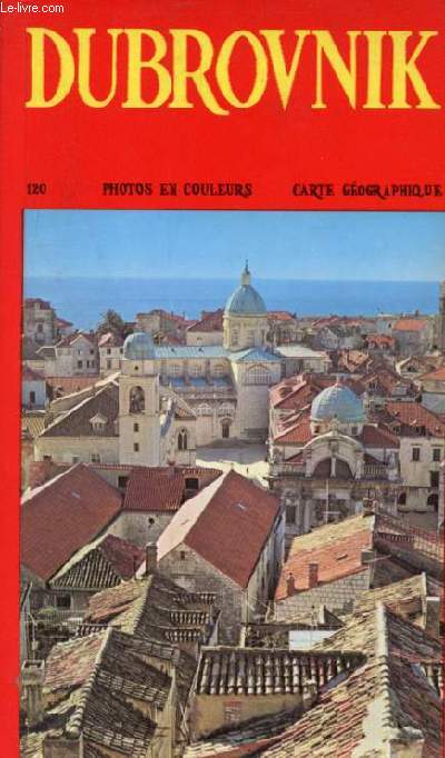 Dubrovnik et ses environs - Histoire,culture,art,tourisme, beauts naturelles - Collection Bibliothque monographie touristique n1.