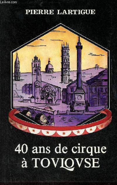 40 ans de cirque à Toulouse - Envoi de l'auteur.