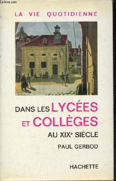 La vie quotidienne dans les lyces et collges au XIXe sicle.