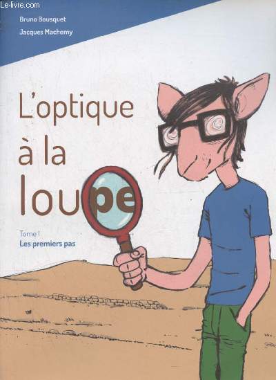 L'optique  la loupe - Tome 1 : Les premiers pas.