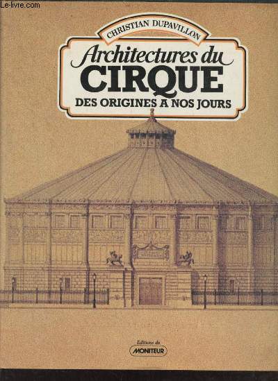 Architectures du cirque des origines  nos jours - Collection architecture les btiments.