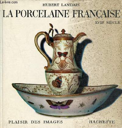 La porcelaine franais XVIIIe sicle - Collection plaisir des images.