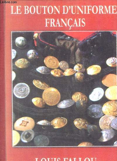 La bouton uniforme franais (de l'ancien rgime  fin jullet 1914) - PHOTOCOPIE.