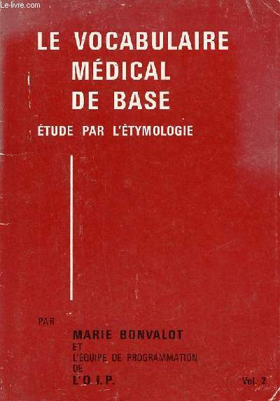 Le vocabulaire mdical de base - Nouvelle dition tude par l'tymologie - Volume 2.