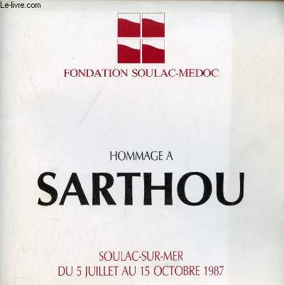 Catalogue d'exposition Hommage  Sarthou - Fondation Soulac-Medoc - Soulac-sur-Mer du 5 juillet au 15 octobre 1987.