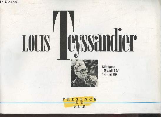 Catalogue d'exposition de Louis Teyssandier - Mrignac 15 avril 89 / 14 mai 89.