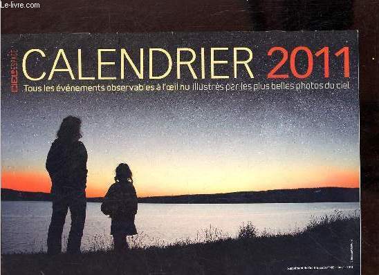 Calendrier 2011ciel & espace tous les événements observables à l'oeil nu illustrés par les plus belles photos du ciel - Supplément du ciel & espace n°488 janvier 2011.