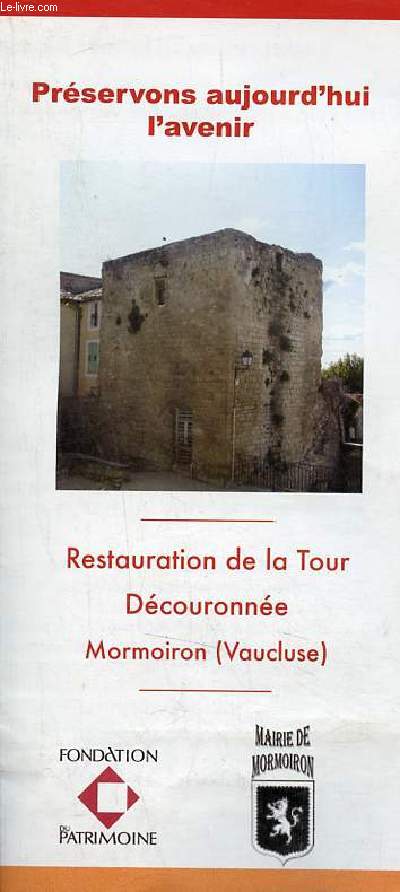 Une plaquette dpliante : Prservons aujourd'hui l'avenir Restauration de la Tour dcouronne Mormoiron (Vaucluse).